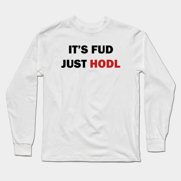 It is FUD, just HODL Long Sleeve T-Shirt by valentinahramov